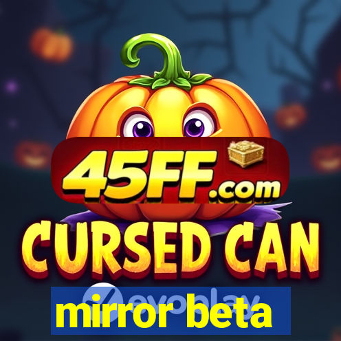 mirror beta